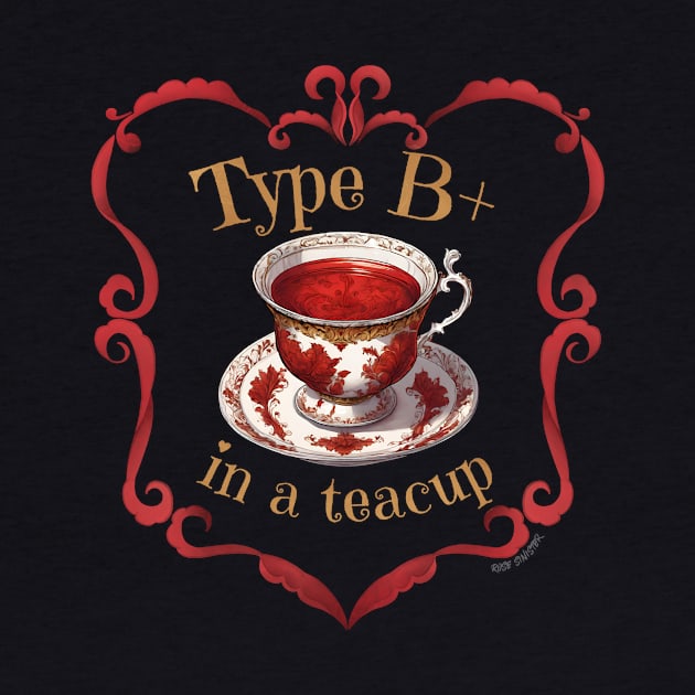 Blood Type B+ In A Teacup by NOLA Bookish Vamp